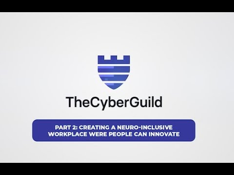 PART 2: Creating a Neuro Inclusive Workplace with The Cyber Guild