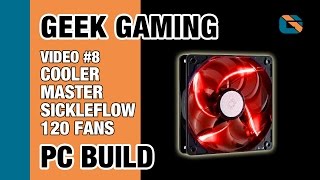 Geek Gaming PC Build | Video 8 | Cooler Master Sickleflow 120 Case Fans #GamingPC screenshot 5