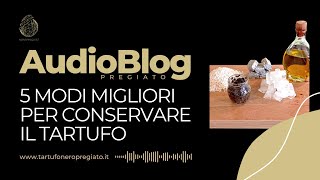 12° 5 modi migliori per conservare il tartufo | NERO PREGIATO