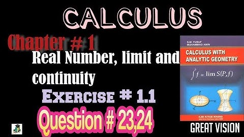Calculus by Sm Yusuf. Ch# 1 Real Numbers, Limit and continuity. Exercise 1.1 Question 23 and 24.