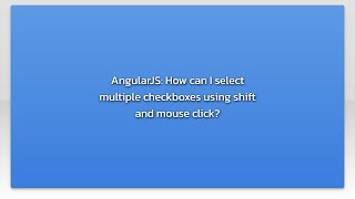 AngularJS: How can I select multiple checkboxes using shift and mouse click?
