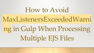 How to Avoid MaxListenersExceededWarning in Gulp When Processing Multiple EJS Files