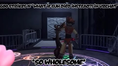 600 Strikes x “What If Sun Died Instead?! In VRCHAT” || TSaMs || ETM