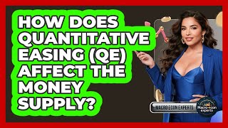 How Does Quantitative Easing (QE) Affect The Money Supply - Macroecon Experts