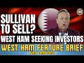 Is sullivan selling up  middle east investors  west ham voice snapshot