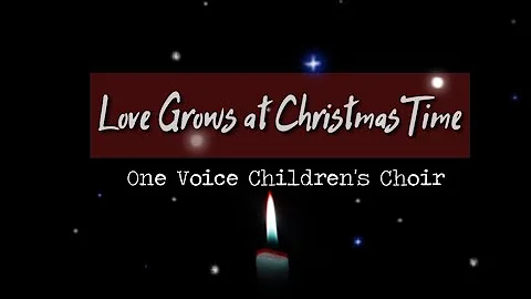 One Voice Children's Choir | Love Grows at Christm...