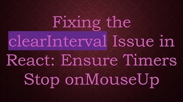 Fixing the clearInterval Issue in React: Ensure Timers Stop onMouseUp