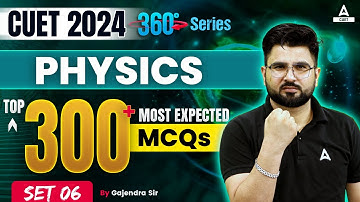 CUET 2024 Physics Top 300 Most Expected Questions | Set 6 | By Gajendra Sir