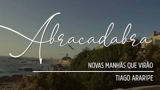 Abracadabra (Novas Manhãs Que Virão) - Tiago Araripe