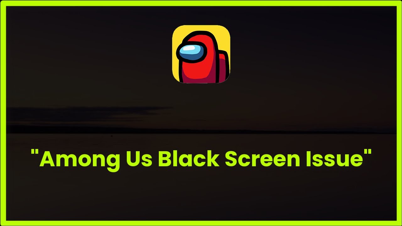 Among Us Black Screen Issue Android & Ios 2023 YouTube