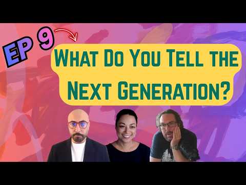 What Do You Tell the Next Generation?
