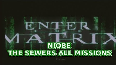 Enter The Matrix Gameplay Niobe Walkthrough The Sewers All Missions 2016