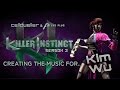 Killer Instinct Season 3 - Creating The Music for "Kim Wu"