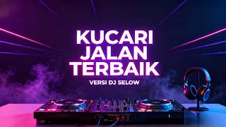 🎧 KUCARI JALAN TERBAIK – VERSI DJ SELOW FULL BASS TERBARU 💔🔥