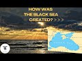 How the great flood created the black sea