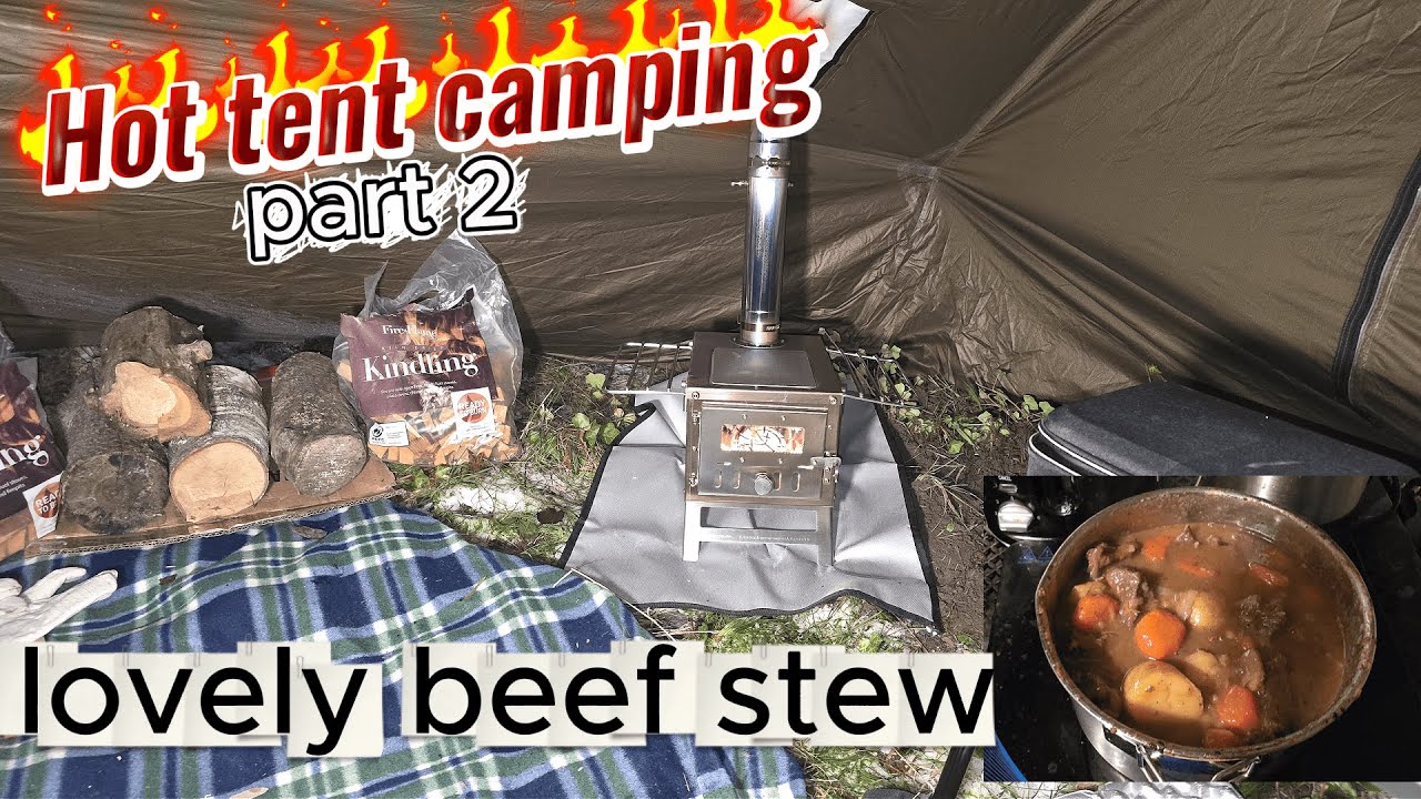 Hot tent camp part 2, and home made beef stew