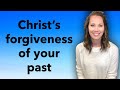 Christ's forgiveness of your past