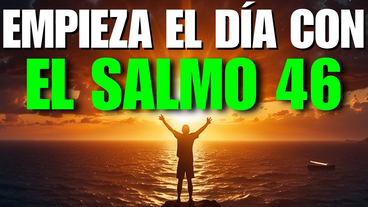 Oración de la Mañana con el Salmo 46 | Dios es Tu Amparo, Fortaleza y Victoria Hoy