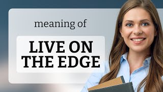 Living on the Edge: Understanding the Phrase
