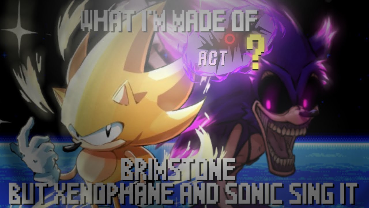 What I'm Made Of - Brimstone But Xenophane and Sonic Sing It