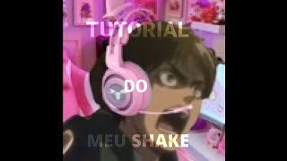 [TUTORIAL] Do Meu Shake