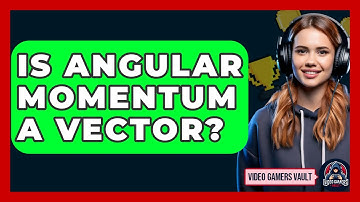 Is Angular Momentum A Vector? - Video Gamers Vault