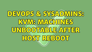 DevOps & SysAdmins: KVM: Machines unbootable after host reboot