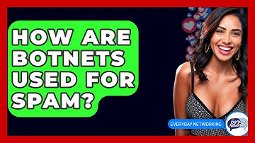 How Are Botnets Used For Spam? - Everyday-Networking