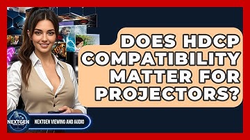 Does HDCP Compatibility Matter For Projectors? - NextGen Viewing and Audio