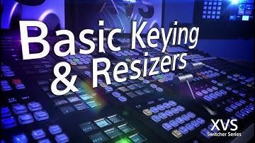 XVS Series Training Video (Basic Keying, Resizers and CG Border)