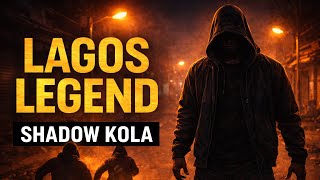 Shadow Kola The Lagos Street Legend Nobody Can Explain