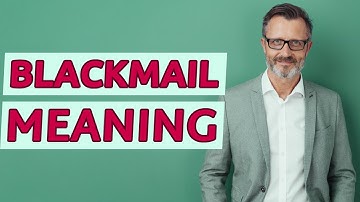Blackmail | Meaning of blackmail