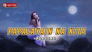 PAPALAYAIN NA KITA - Norhana (Lyrics)