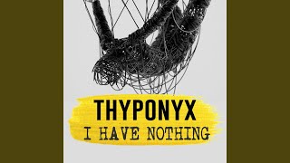 I Have Nothing - THYPONYX