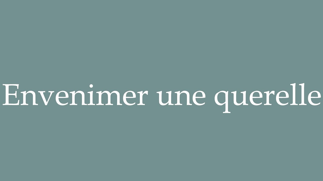 How to Pronounce ''Envenimer une querelle'' (Start a quarrel) Correctly