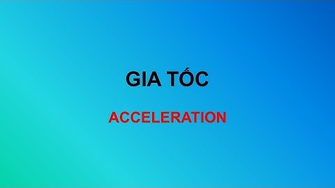 Gia tốc kí hiệu là gì năm 2024