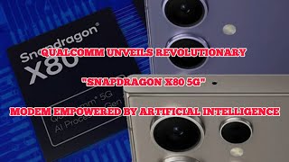 Qualcomm Unveils Revolutionary Snapdragon X80 5G Modem Empowered by Artificial Intelligence
