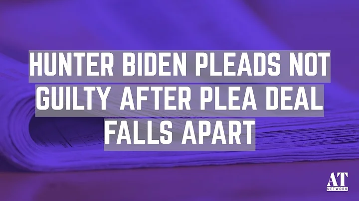 Hunter Biden Pleads Not Guilty After Plea Deal Falls Apart