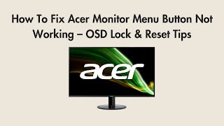 How To Fix Acer Monitor Menu Button Not Working – OSD Lock & Reset Tips