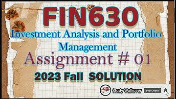 FIN630 Assignment 1 Fall 2023 SOL|FIN630 assignment|FIN630 assignment solution|FIN630|VU assignment