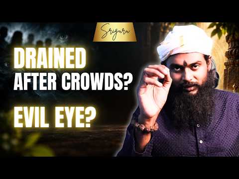 Why You Absorb Negative Energy From People | Is the Evil Eye Real? | Sriguru