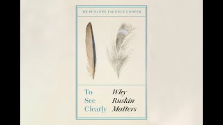 To See Clearly: Why Ruskin Matters by Dr Suzanne Fagence Cooper