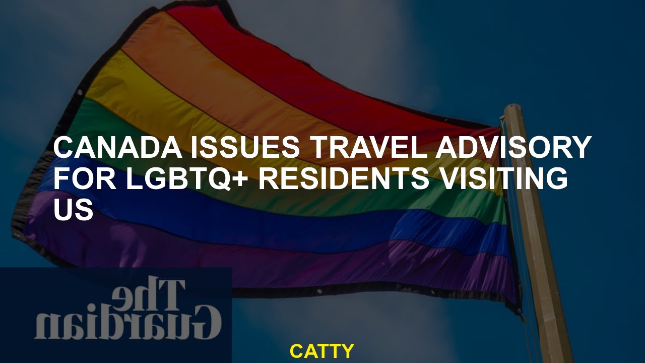 Canada issues travel advisory for LGBTQ+ residents visiting US - YouTube