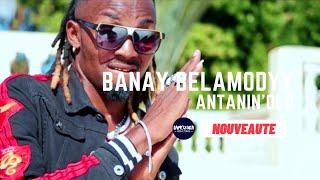 BANAY BELAMODY - ANTANIN'OLO (NOUVEAUTE GASY 2021)