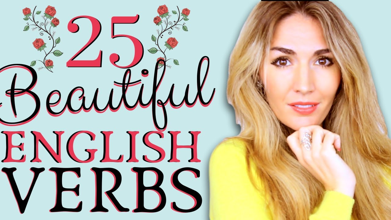 25 Beautiful English Verbs to Improve your Spoken and Written English!