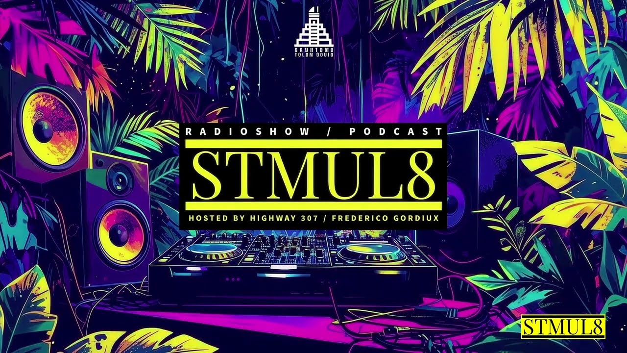 Highway 307 @ Downtown Tulum Radio (Stmul8 Radio Show)