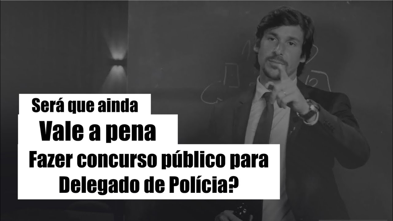 Ainda vale estudar para Delegado?