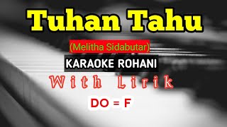 TUHAN TAHU // MELITA SIDABUTAR // KARAOKE ROHANI // DO = F // DENGAN LIRIK BERJALAN