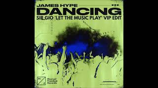 JAMES HYPE - DANCING (SIR GIO &#39;LET THE MUSIC PLAY&#39; VIP EDIT)