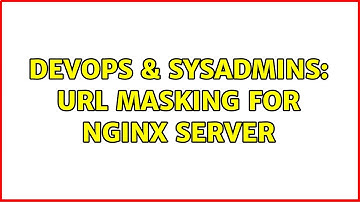 DevOps & SysAdmins: URL masking for nginx server